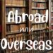 Abroad и Overseas