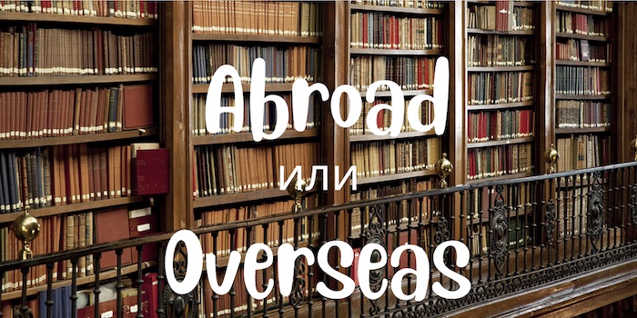 Abroad и Overseas