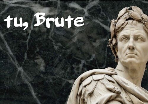 Et tu, Brute