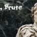Et tu, Brute