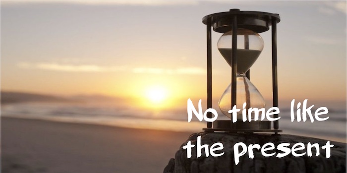 No time like the present
